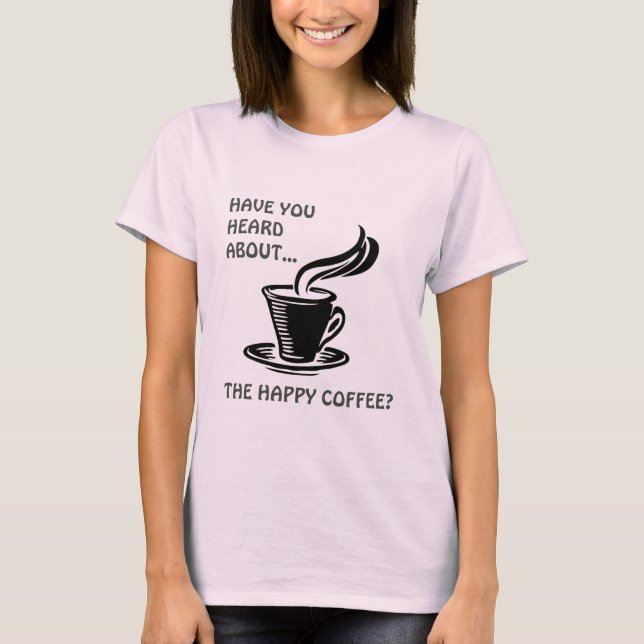 Steaming Hot Happy Coffee T-Shirt (Front)