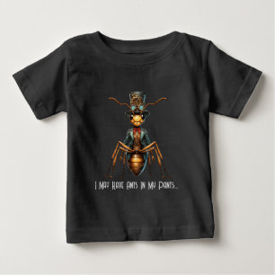 Steampunk Bug - I May Have Ants In My Pants... Baby T-Shirt