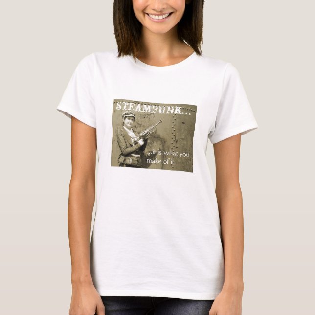 steampunk..., ...it is what you make of it. T-Shirt (Front)