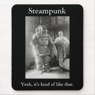 Steampunk: Yeah, it's kind of like that Mouse Mat