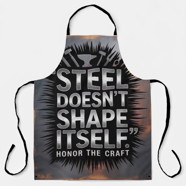 Steel Doesn’t Shape Itself – Blacksmith Quote Apron (Front)