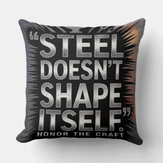 Steel Doesn’t Shape Itself – Blacksmith Quote Cushion