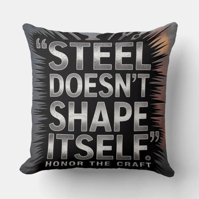 Steel Doesn’t Shape Itself – Blacksmith Quote Cushion (Front)