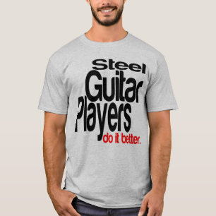 Steel Guitar Players Do It Better T-Shirt