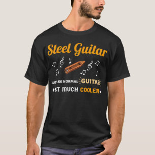 Steel Guitar Shirt Just Like Normal Guitar Much Bu