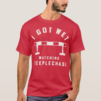 Steeplechase Track and Field I Got Wet Steeplechas T-Shirt