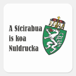 Steirabua is koa Nudlpressa Steiermark Austria Square Sticker