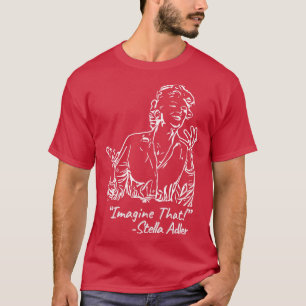 Stella Adler says T-Shirt