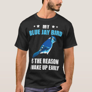 Stellers Jay The Reason I Wake Blue Jay Bird Ornit T-Shirt