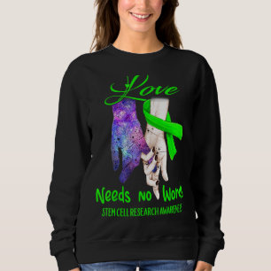 Stem Cell Research Awareness, Love Needs No Words Sweatshirt