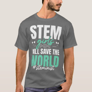 STEM Girls Will Save The World Steminist Science L T-Shirt