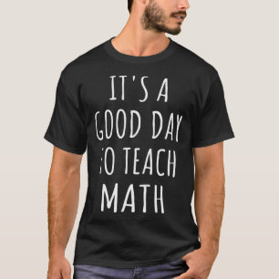 STEM Squad Math Love It s A Good Day To Teach Math T-Shirt