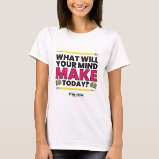 STEM t-shirt - What Will Your Mind Make Today 