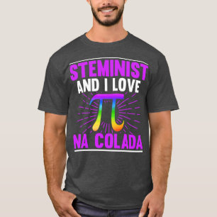 Steminist And I Love Pina Colada T-Shirt