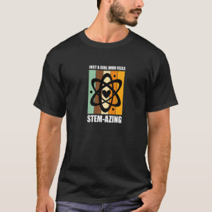 Steminist Equality Just A Girl Who Feel Stemazing T-Shirt