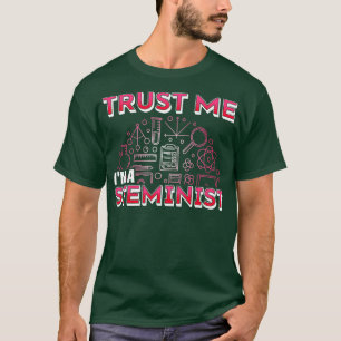 Steminist Trust Me Im A Steminist T-Shirt