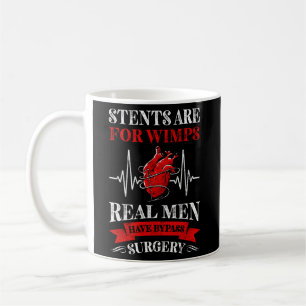 Stents Are For Wimps Real Have Bypass Surgery Coffee Mug