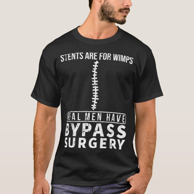 Stents Are For Wimps Real Men Have Bypass Open Hea T-Shirt (Front)