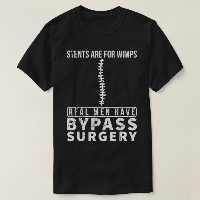 Stents Are For Wimps Real Men Have Bypass Open Hea T-Shirt (Design Front)