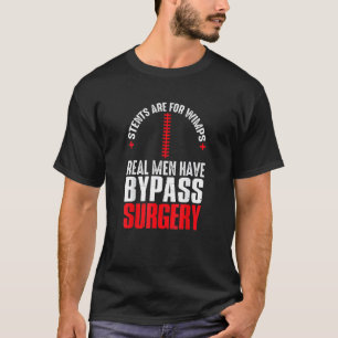 Stents Are For Wimps Real Men Have Bypass Surgery T-Shirt