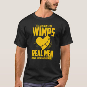 Stents Are For Wimps Real Men Have Bypass Surgery  T-Shirt