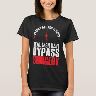 Stents Are For Wimps Real Men Have Bypass Surgery  T-Shirt