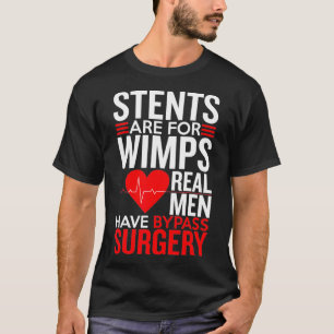 Stents Are For Wimps Real Men Have Bypass Surgery T-Shirt