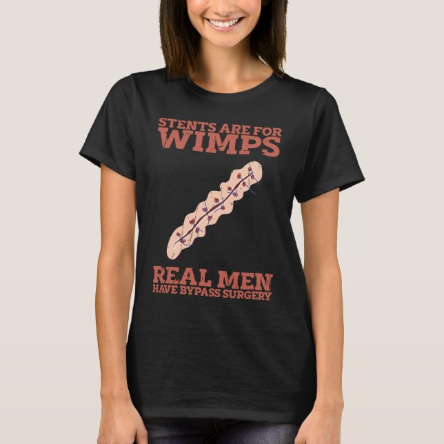 Stents are for wimps Real men have bypass surgery  T-Shirt (Front)