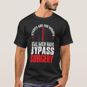 Stents Are For Wimps Real Men Have Bypass Surgery T-Shirt