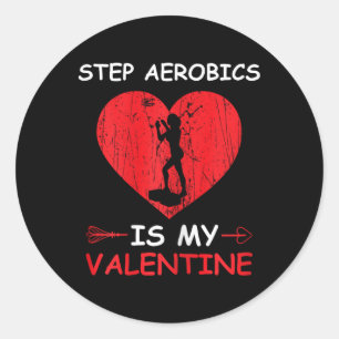 Step Aerobics Is My Valentine Step Exercise Step A Classic Round Sticker