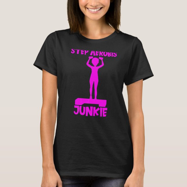 Step Aerobics Junkie Aerobic Step Exercise Step  A T-Shirt (Front)