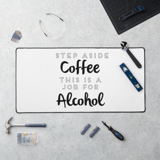Step Aside Coffee This Is A Job For Alcohol Desk Mat (Workstation)