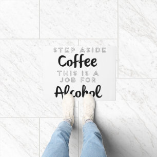 Step Aside Coffee This Is A Job For Alcohol Doormat