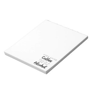 Step Aside Coffee This Is A Job For Alcohol Notepad