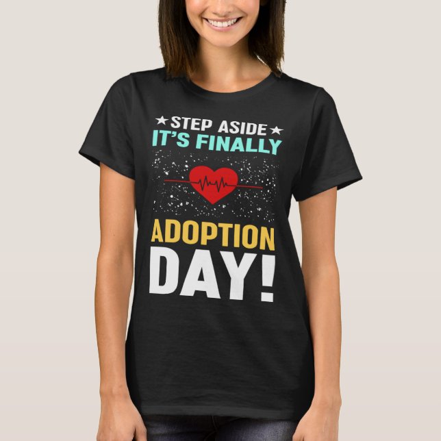 Step Aside It s Finally Adoption Day Foster Care A T-Shirt (Front)