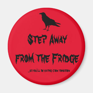 Step Away From the Fridge Magnet