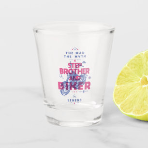 Step brother and biker the man the myth the legend shot glass