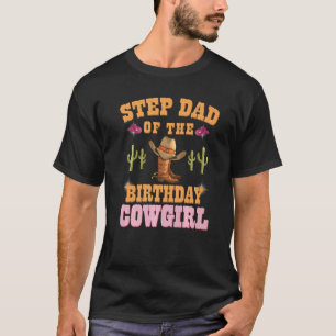 Step Dad Of The Birthday Cowgirl Western Themed Bd T-Shirt