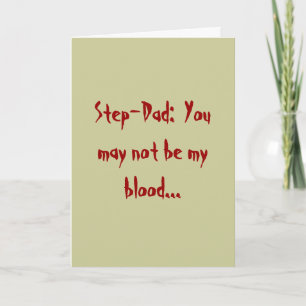 Step-Dad:  You may not be my blood... Card