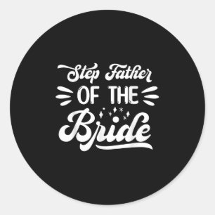 Step Father Of The Bride Wedding Party Family Brid Classic Round Sticker