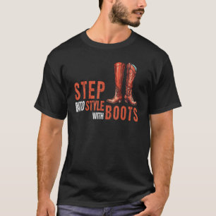Step Into Style With Boots Knee High Shoes Quote T-Shirt