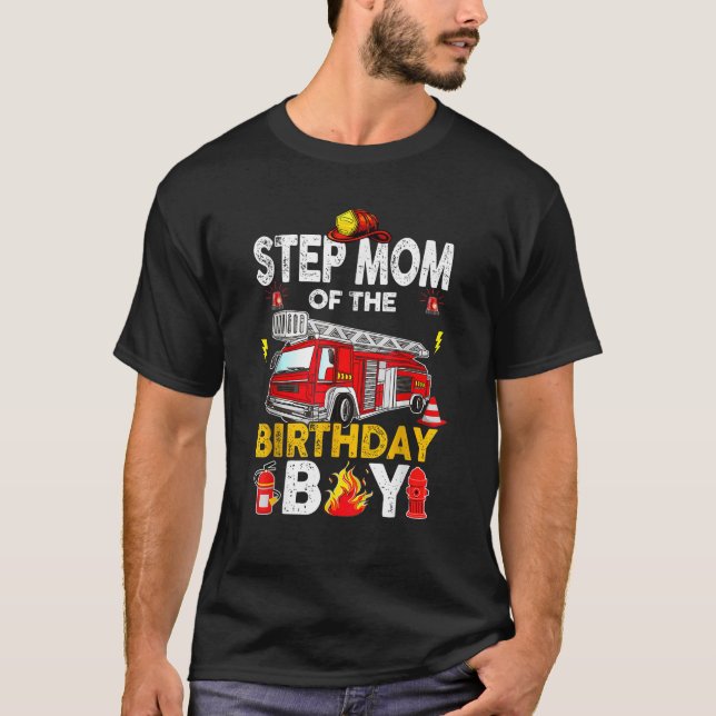 Step Mom Of The Birthday Boy Fire Truck Firefighte T-Shirt (Front)