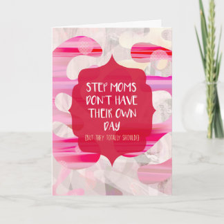 Step Moms Don't Have Their Own Day Card