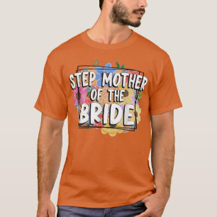 Step Mother Of The Bride, Happy Mothers Day T-Shir T-Shirt