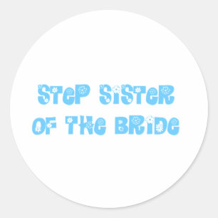 Step Sister of the Bride Classic Round Sticker