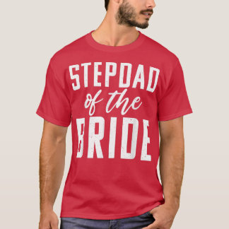 Stepdad of the Bride Wedding Stepfather T-Shirt