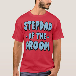 Stepdad Step Dad Of The Groom Family Party Rehears T-Shirt