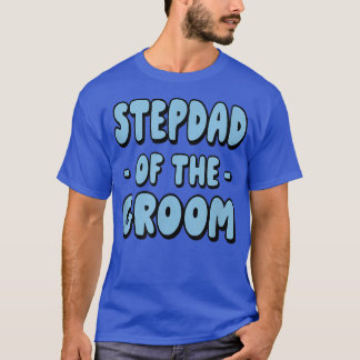 Stepdad Step Dad Of The Groom Family Party Rehears T-Shirt