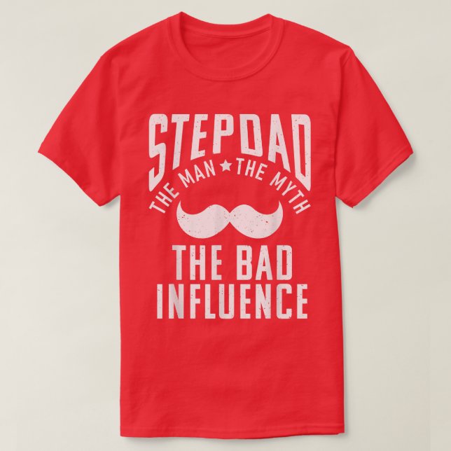 Stepdad the Man the Myth the bad Influence funny S T-Shirt (Design Front)