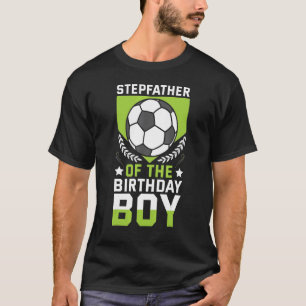 Stepfather Of The Birthday Boy Soccer Player Bday  T-Shirt